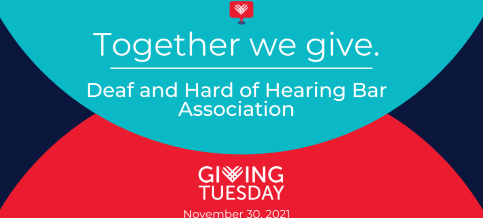 Giving Tuesday graphic in teal, navy blue, and red and stating "Together we give. Deaf and Hard of Hearing Bar Association. Giving Tuesday. November 30, 2021."